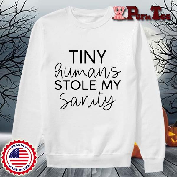 The Tiny Humans Stole My Sanity T-shirt