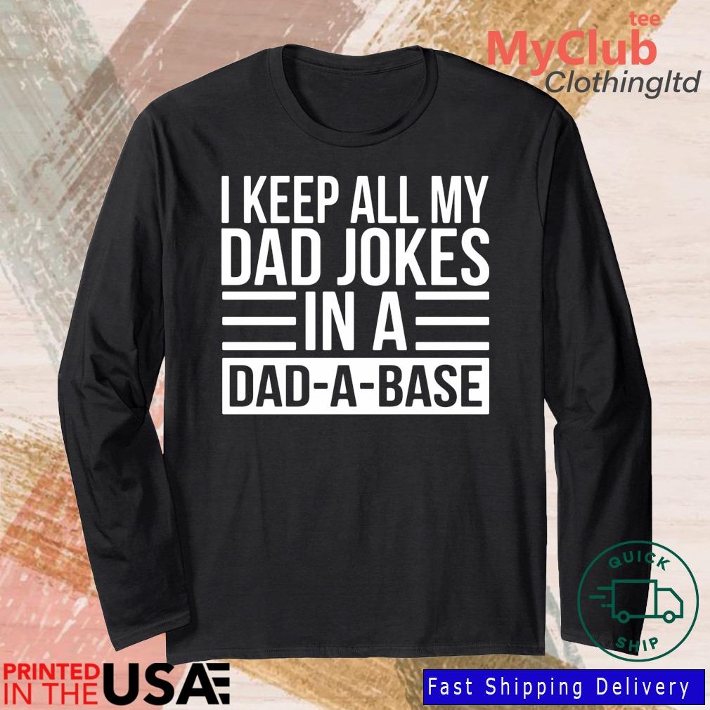 Official I Keep All My Dad Jokes In A Dad-A-Base Shirt 244921663_303212557877375_8748051328871802726_n