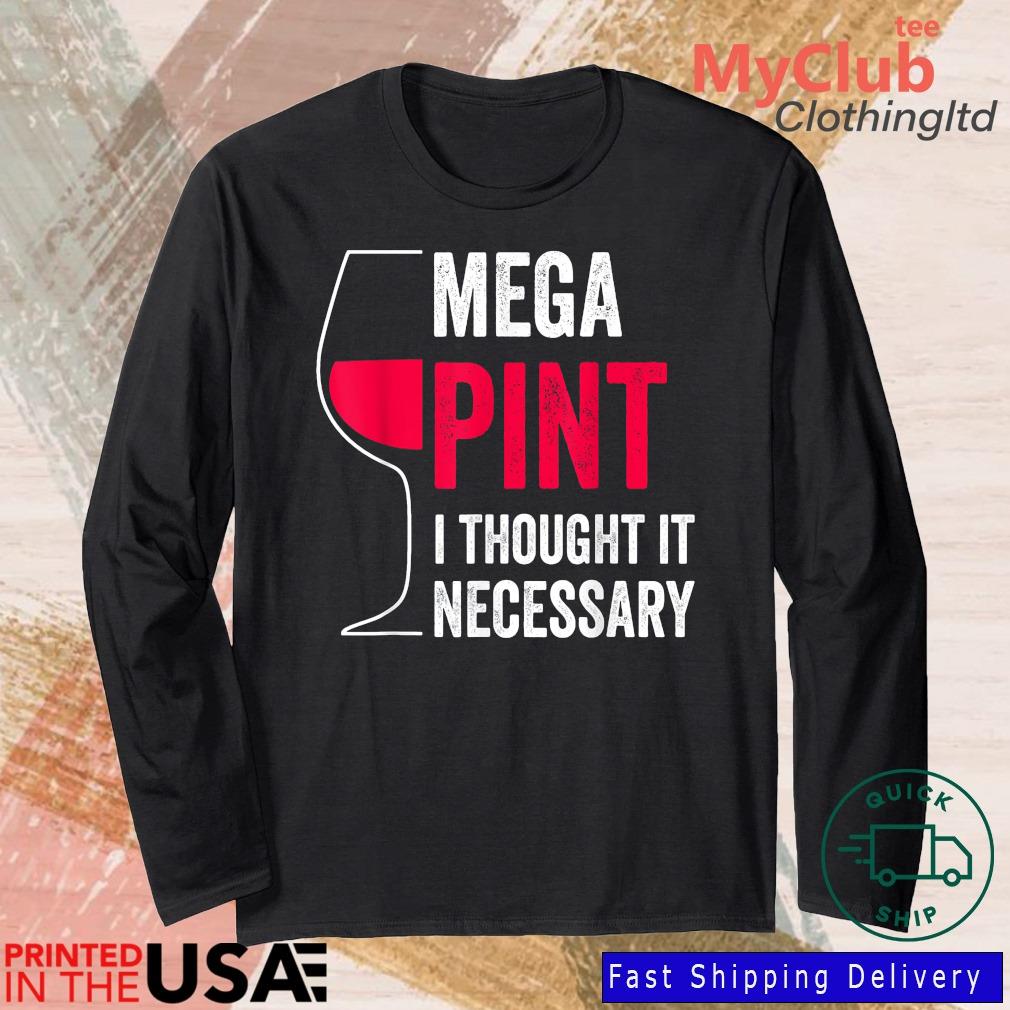 Mega Pint I Thought It Necessary Wine Glass Shirt 244921663_303212557877375_8748051328871802726_n