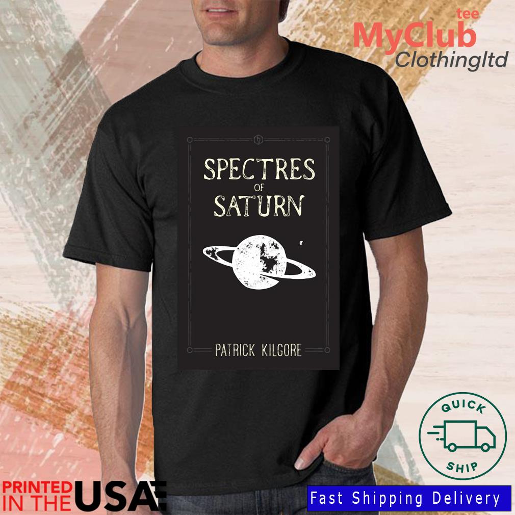 Spectres Of Saturn Patrick Kilgore Shirt