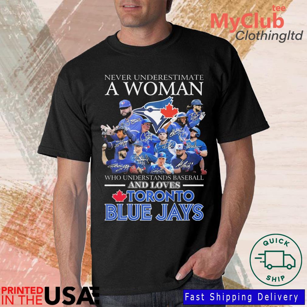 Never underestimate a woman who understands baseball and loves Toronto Blue  Jays shirt, hoodie, sweater, long sleeve and tank top