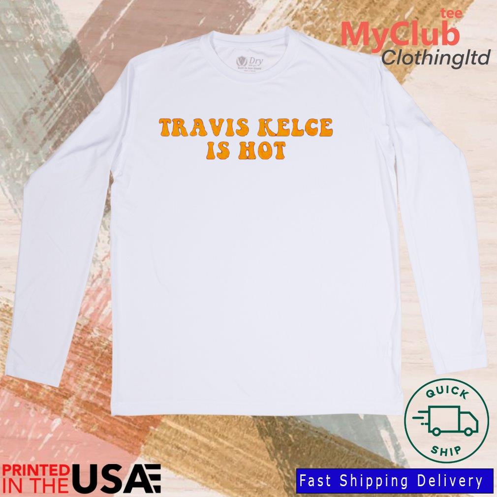 2023 Travis Kelce Is Hot Shirt 244646687_194594102790085_1199470048251885811_n