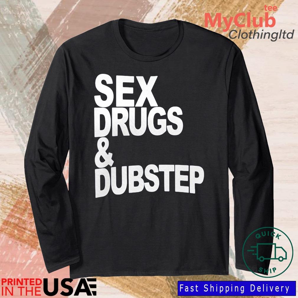 Sex Drugs ' Dubstep Shirt 244921663_303212557877375_8748051328871802726_n