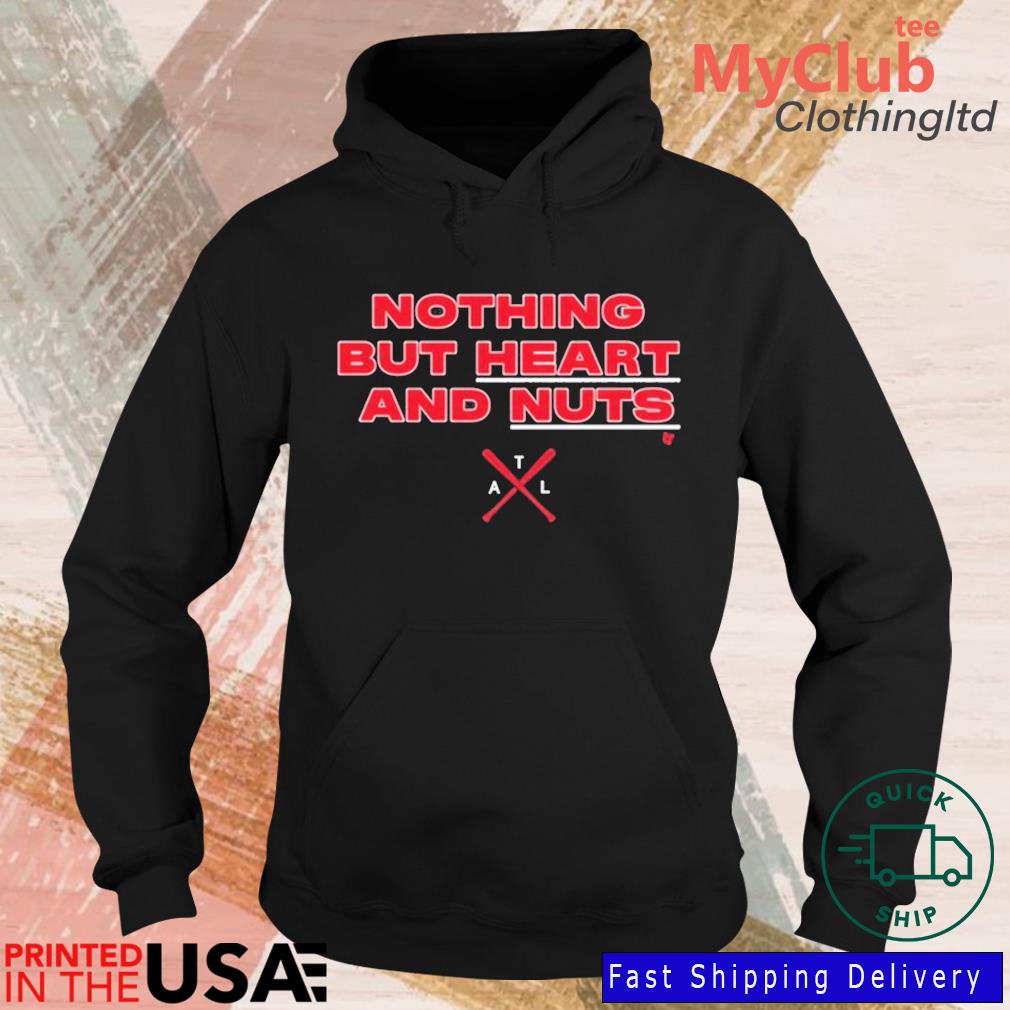 Official Nothing But Heart And Nuts Atlanta Braves T-Shirt, hoodie,  sweater, long sleeve and tank top