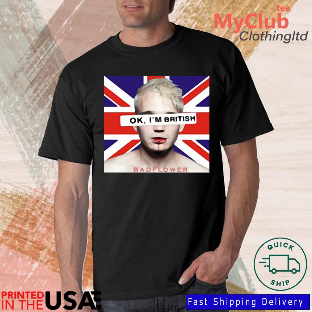 Ok I’m British Badflower Uk Flag Shirt
