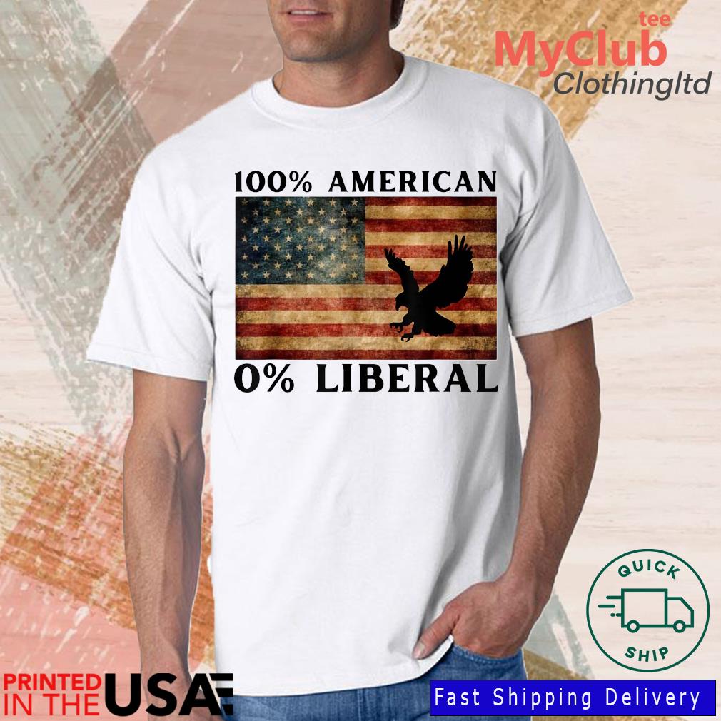 100' American 0'Liberal Anti Liberal Pro Trump T-Shirt