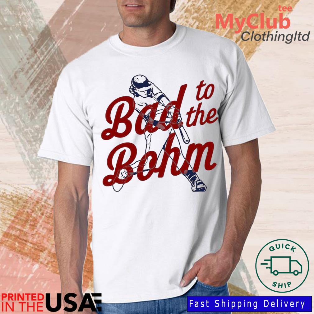 Alec Bohm Bad To The Bohm Shirt, Hoodie, Sweatshirt, Women Tee