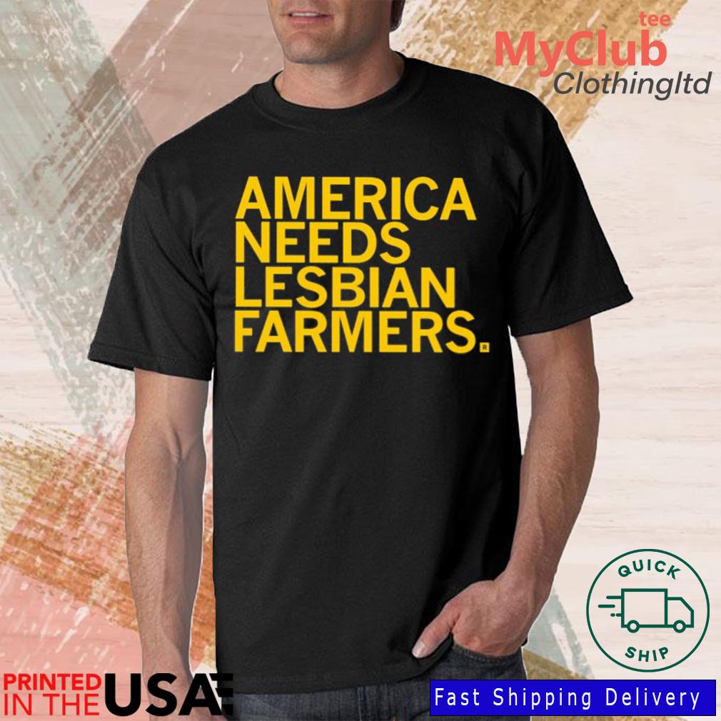 America Needs Lesbian Farmers shirt