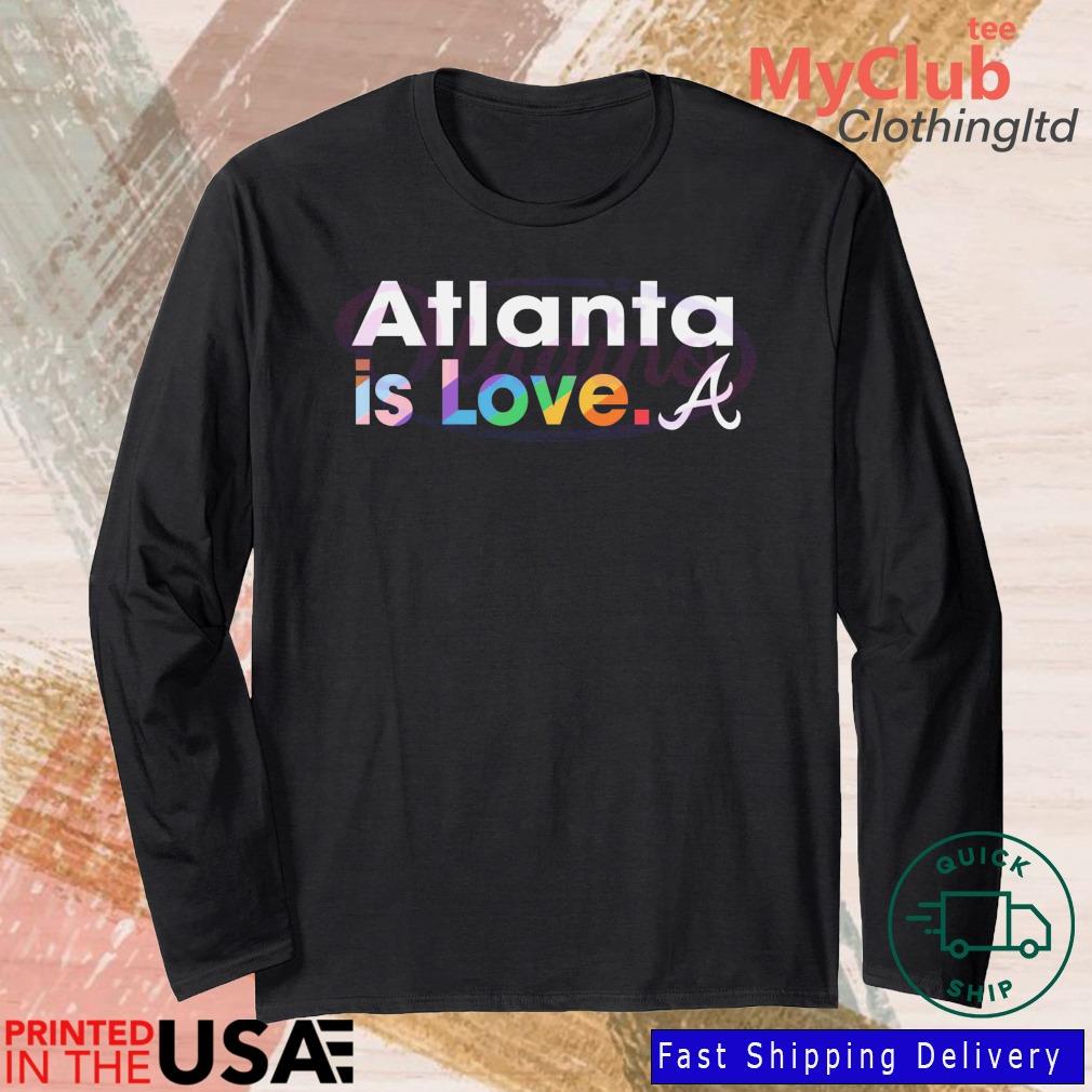 Atlanta Braves is love city pride MLB shirt, hoodie, sweatshirt