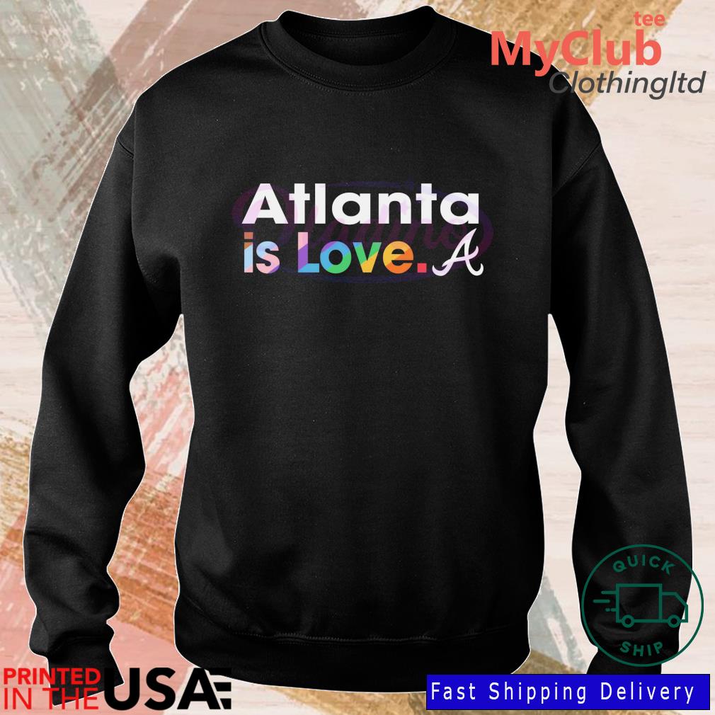 Atlanta Braves Is Love City Pride Shirt, hoodie, sweater, long