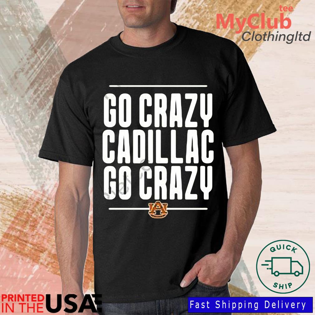 Auburn Tigers Go Crazy Cadillac Go Crazy Shirt