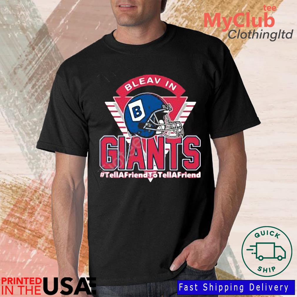 Bleav In Giants Tellafriendtotellafriend Shirt