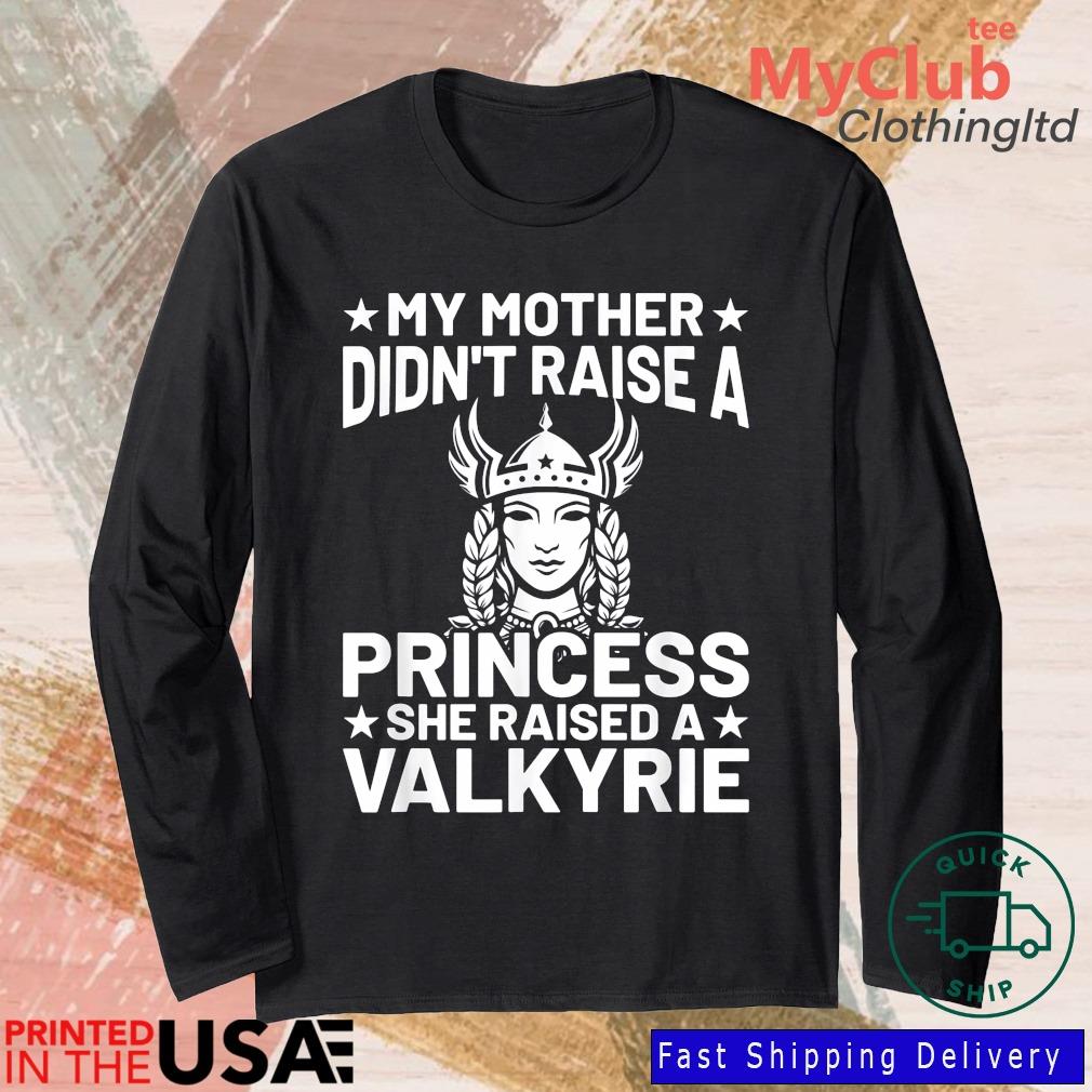 My Mother Didn't Raise A Princess She Raised A Valkyrie Shirt 244921663_303212557877375_8748051328871802726_n