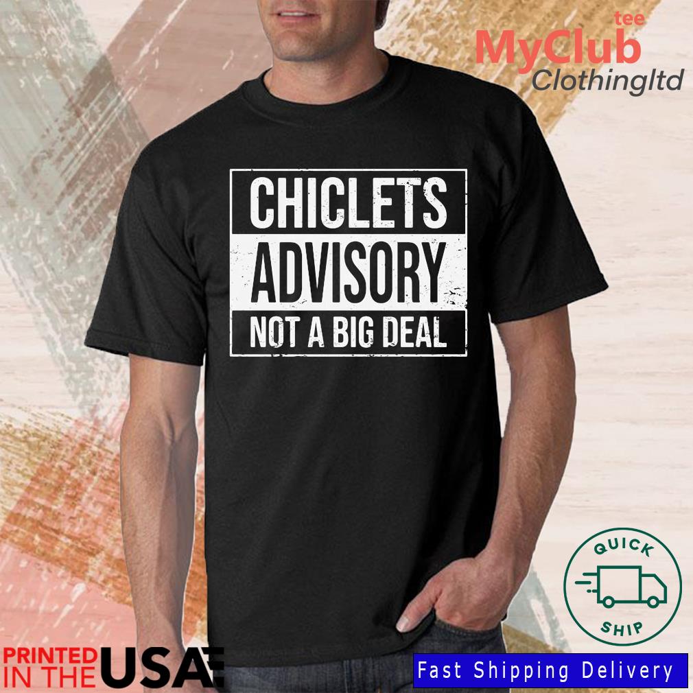Chiclets Advisory Not A Big Deal Shirt