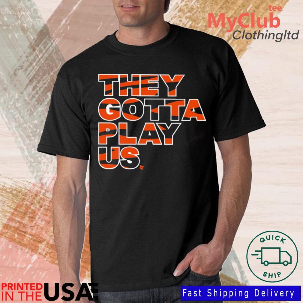 Cincinnati bengals Football they gotta play us shirt, hoodie