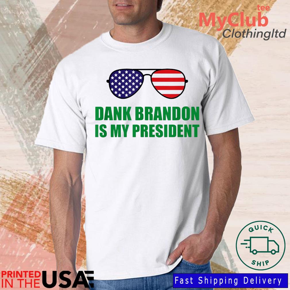 Dank Brandon Is My President Sunglasses Shirt