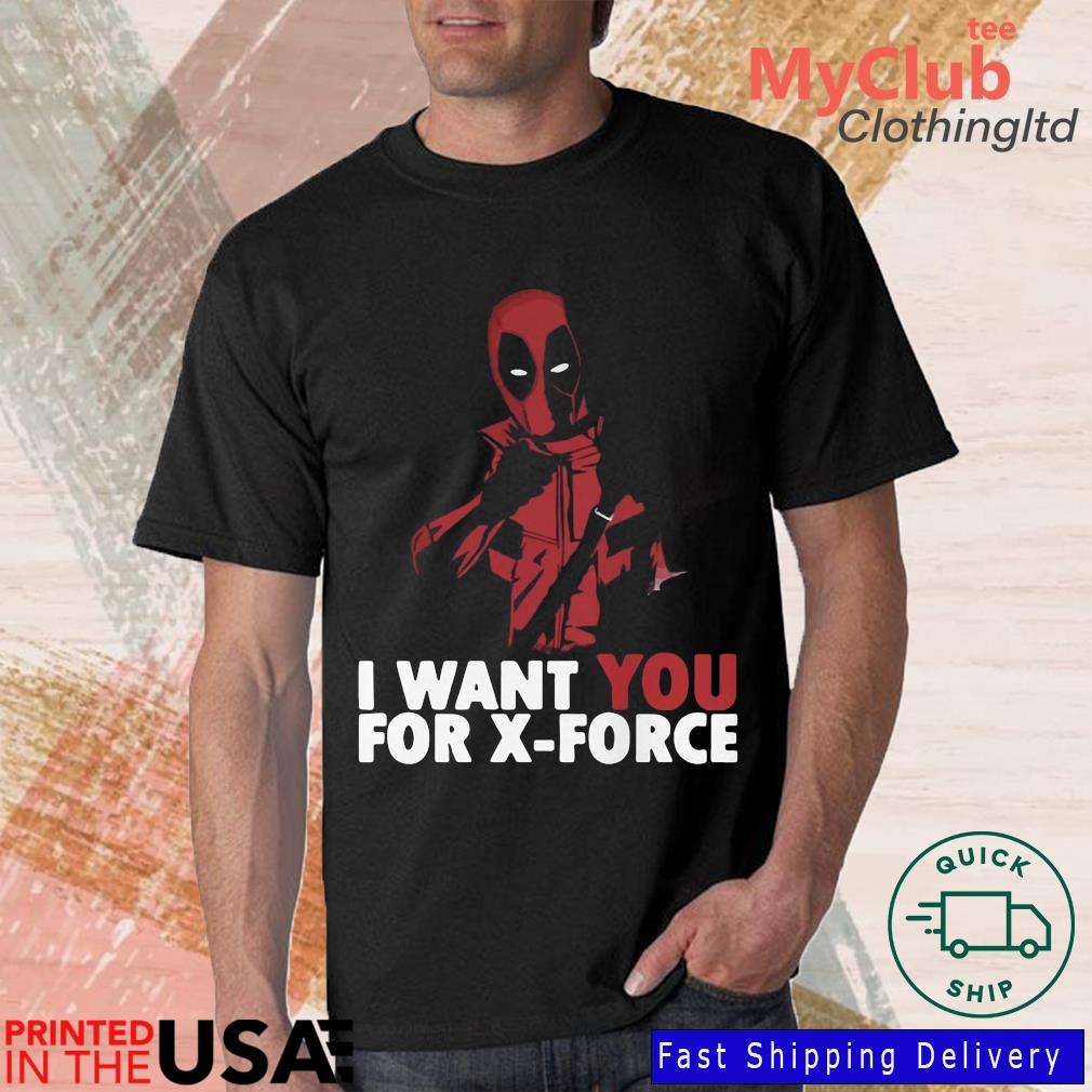 Deadpool I Want You For X-Force Shirt