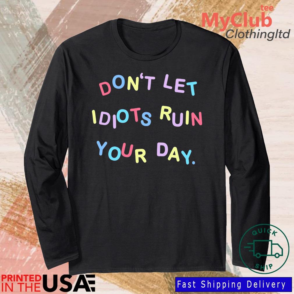 Don't Let Idiots Ruin Your Day s 244921663_303212557877375_8748051328871802726_n