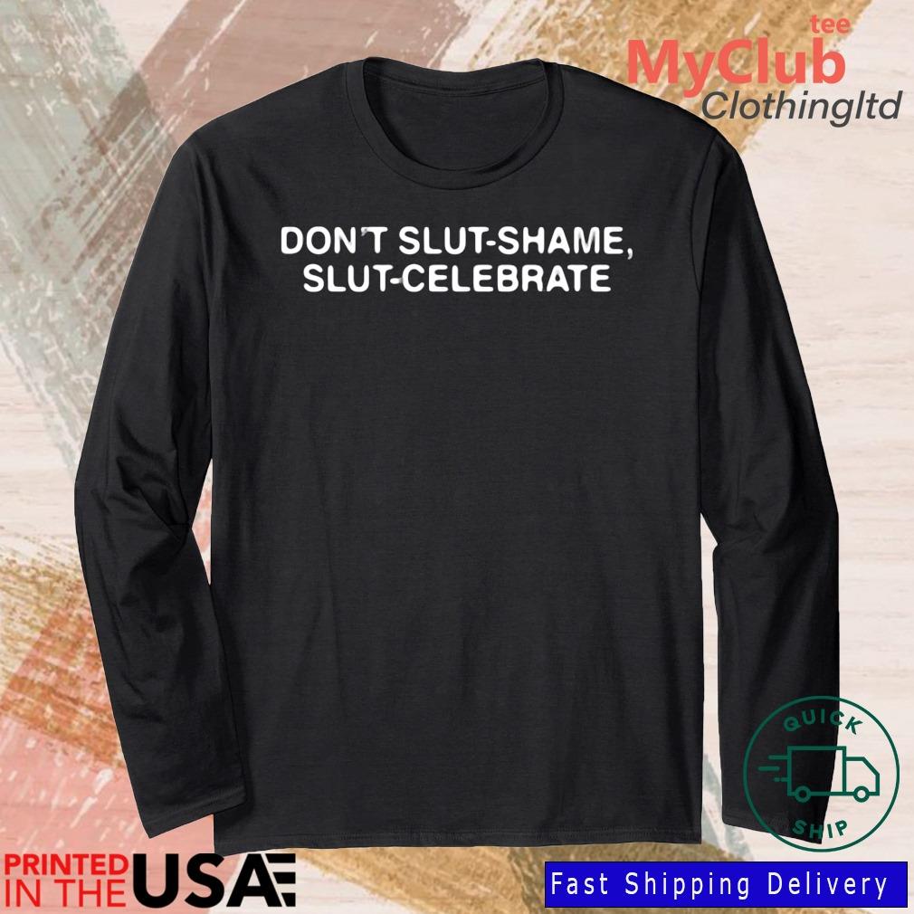 Don't Slut Shame Slut Celebrate Shirt(1) 244921663_303212557877375_8748051328871802726_n