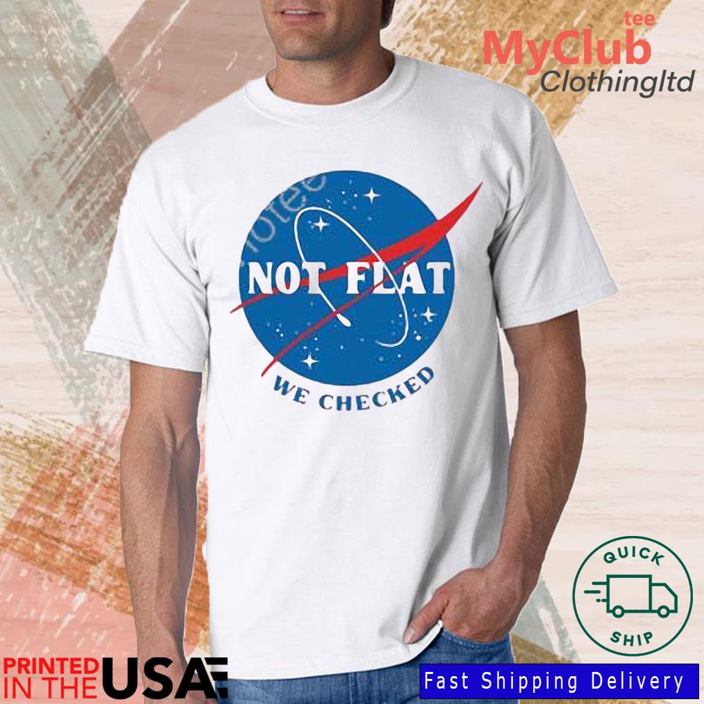 Ducon Space Not Flat We Checked NASA Shirt