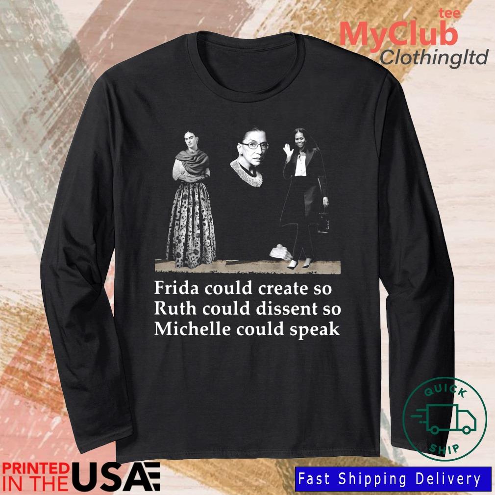 Frida Could Create So Ruth Could Dissent So Michele Could Speak Shirt 244921663_303212557877375_8748051328871802726_n