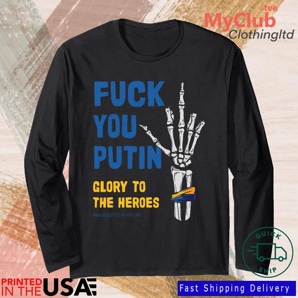 Fuck You Putin Glory To The Heroes Shirt 244921663_303212557877375_8748051328871802726_n
