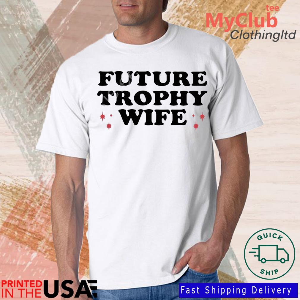 Future Trophy Wife Shirt