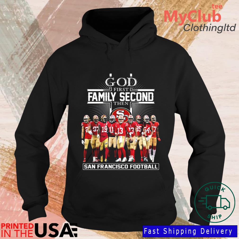 God first family second then San Francisco 49ers shirt