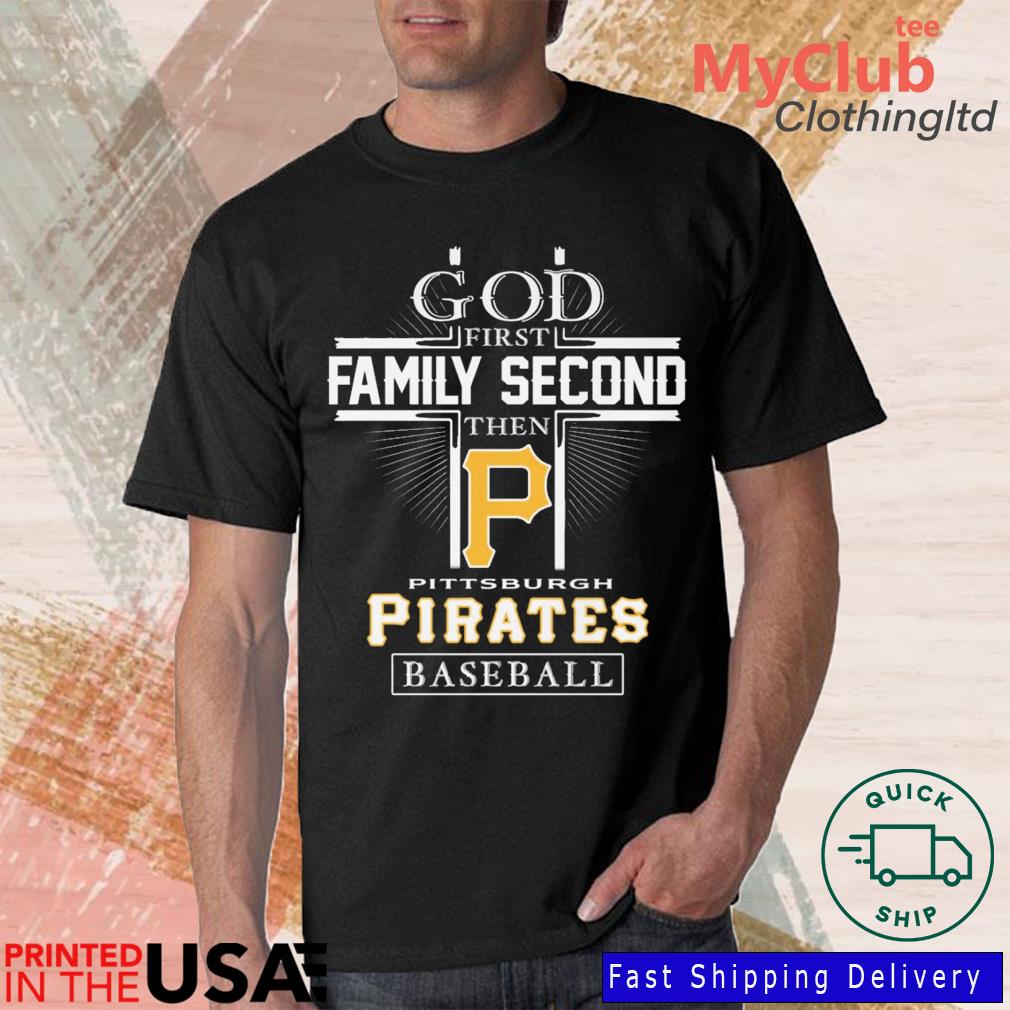 God First Family Second Then Pittsburgh Pirates Baseball Logo 2023