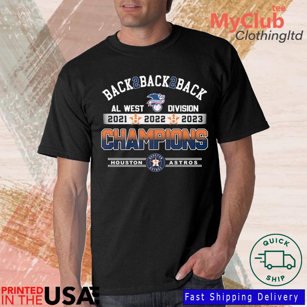 Official Houston Astros Back 2 back 2 back AL West division champions 2021  2022 2023 shirt, hoodie, sweater and long sleeve
