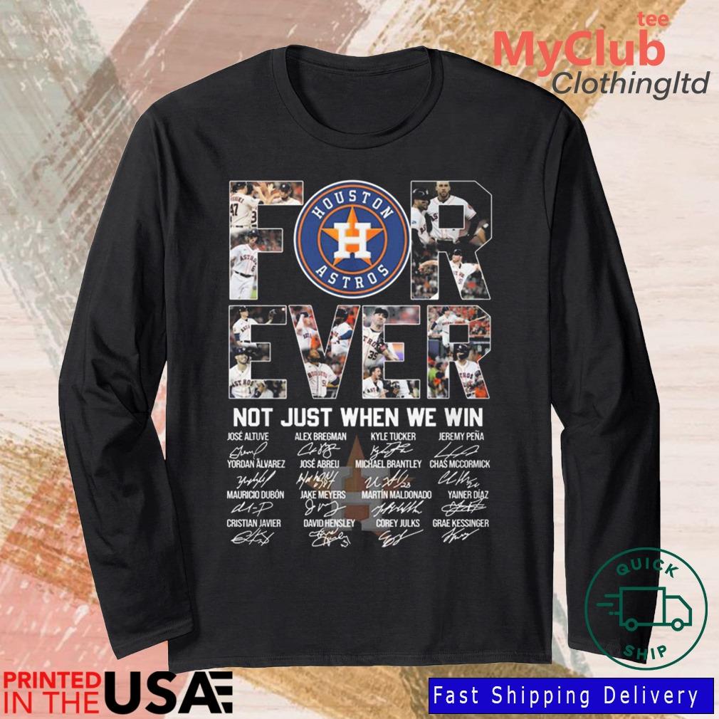 Houston Astros Forever not just when we win signatures shirt, hoodie,  sweater, long sleeve and tank top