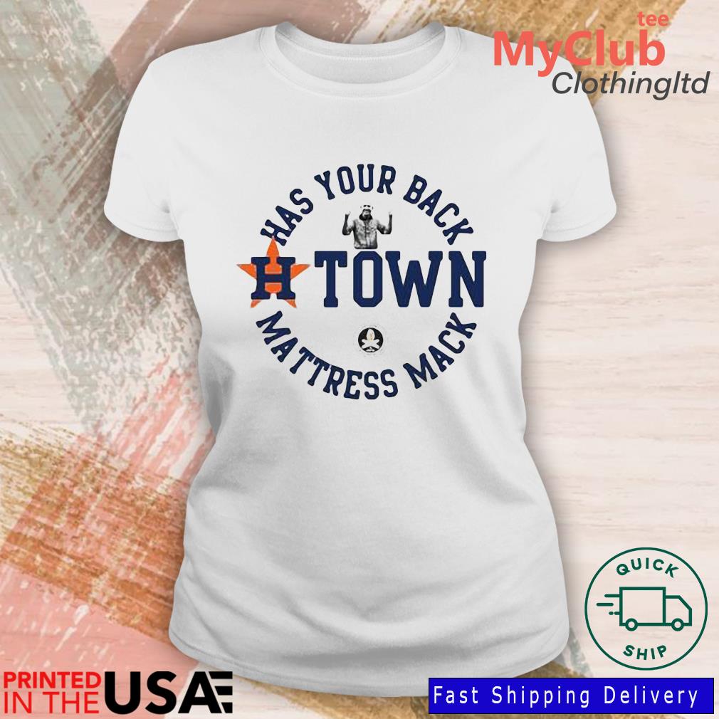 Houston Astros Has Your Back H Town Mattress Mack T Shirts