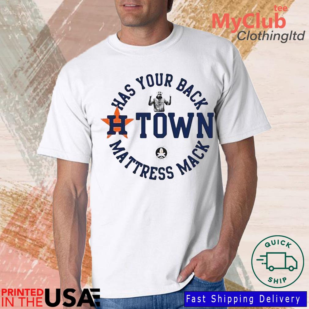 Houston Astros Has Your Back H Town Mattress Mack T Shirts