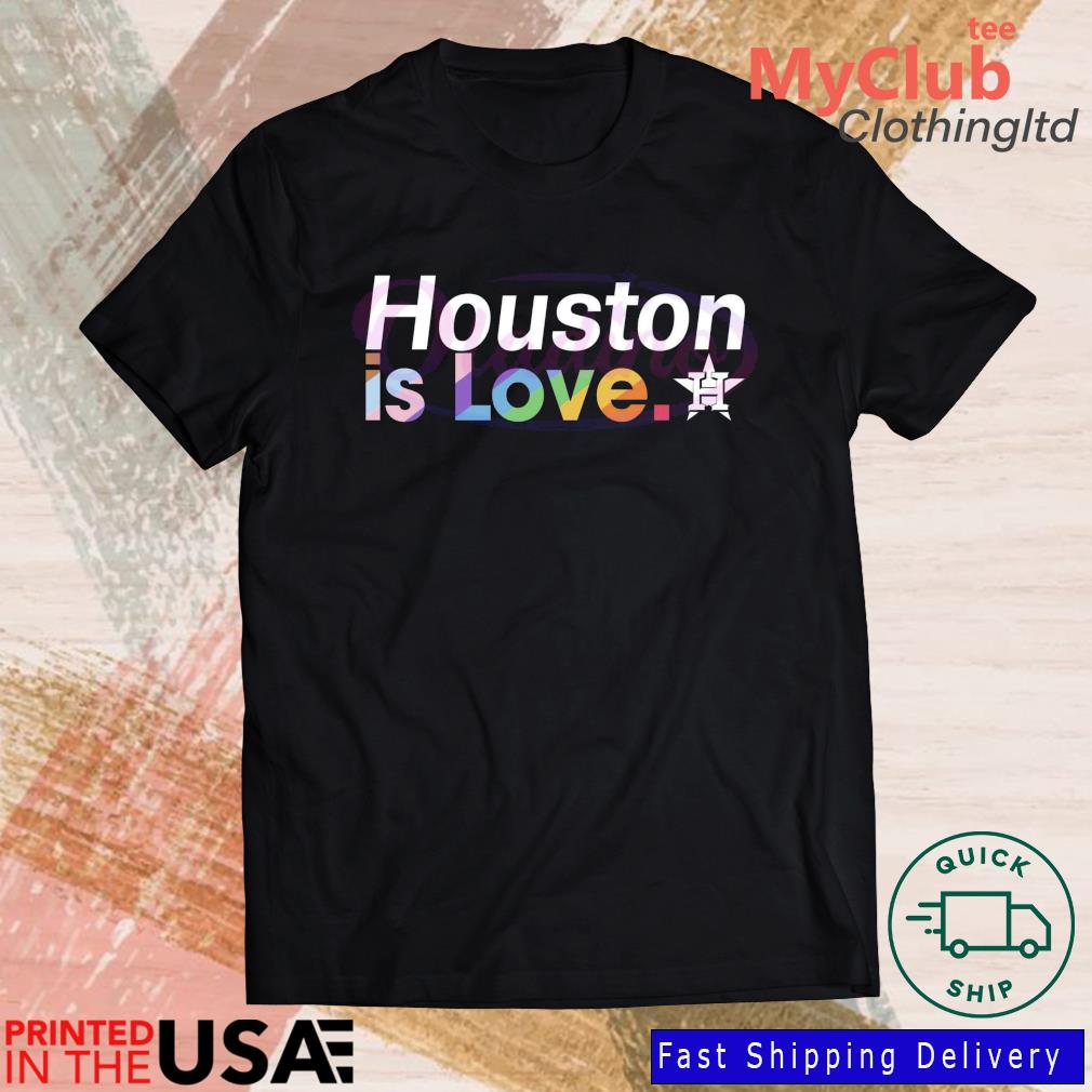 Houston Astros Is Love City Pride Shirt, hoodie, sweater, long sleeve and  tank top