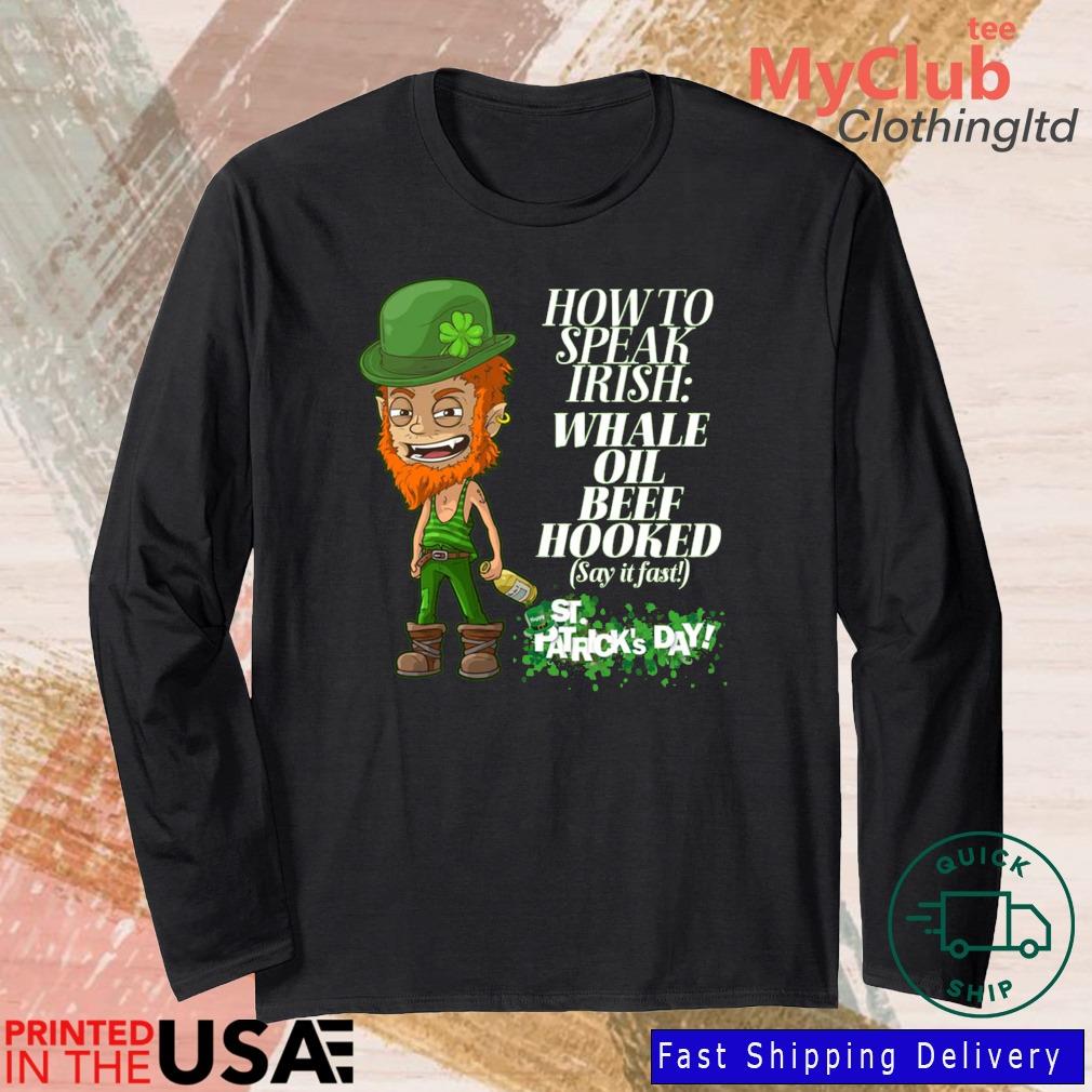 How To Speak Irish Whale Oil Beef Hooked Drunk St Patrick's Day Shirt 244921663_303212557877375_8748051328871802726_n