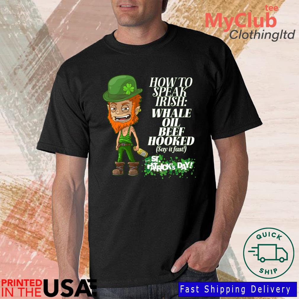 How To Speak Irish Whale Oil Beef Hooked Drunk St Patrick's Day Shirt