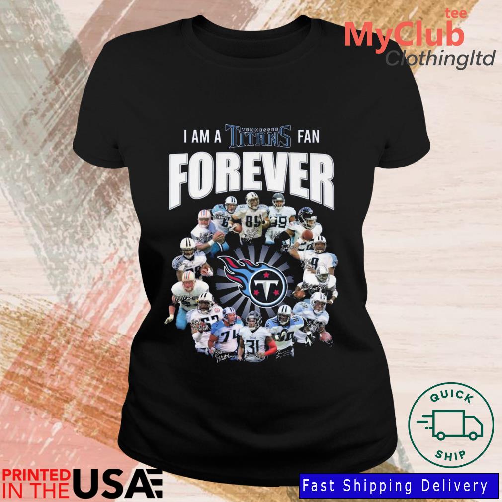 Official I am a Tennessee Titans fan forever signatures T-shirt