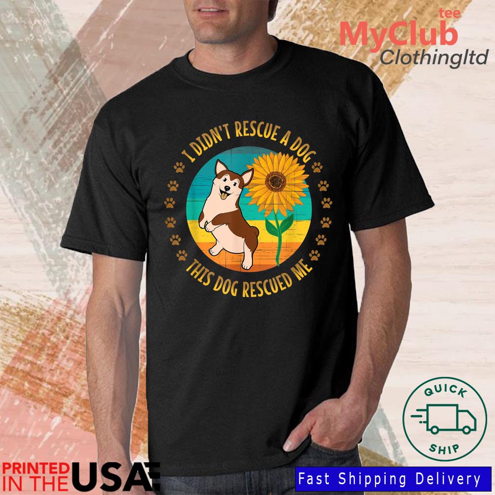 I Didn't Rescue A Dog This Dog Rescued Me Sunflower Vintage Shirt