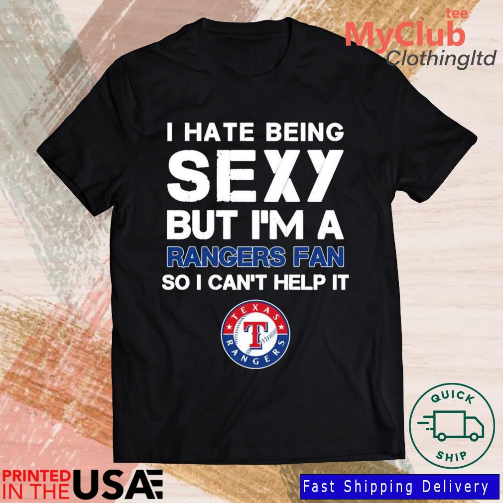 I Hate Being Sexy But I'm Fan So I Can't Help It Texas Rangers