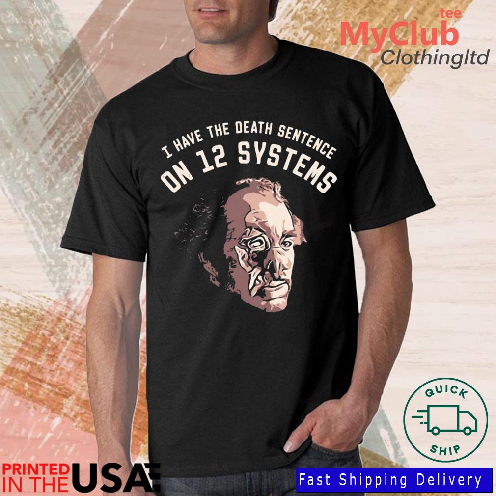 I Have The Death Sentence On 12 Systems Shirt