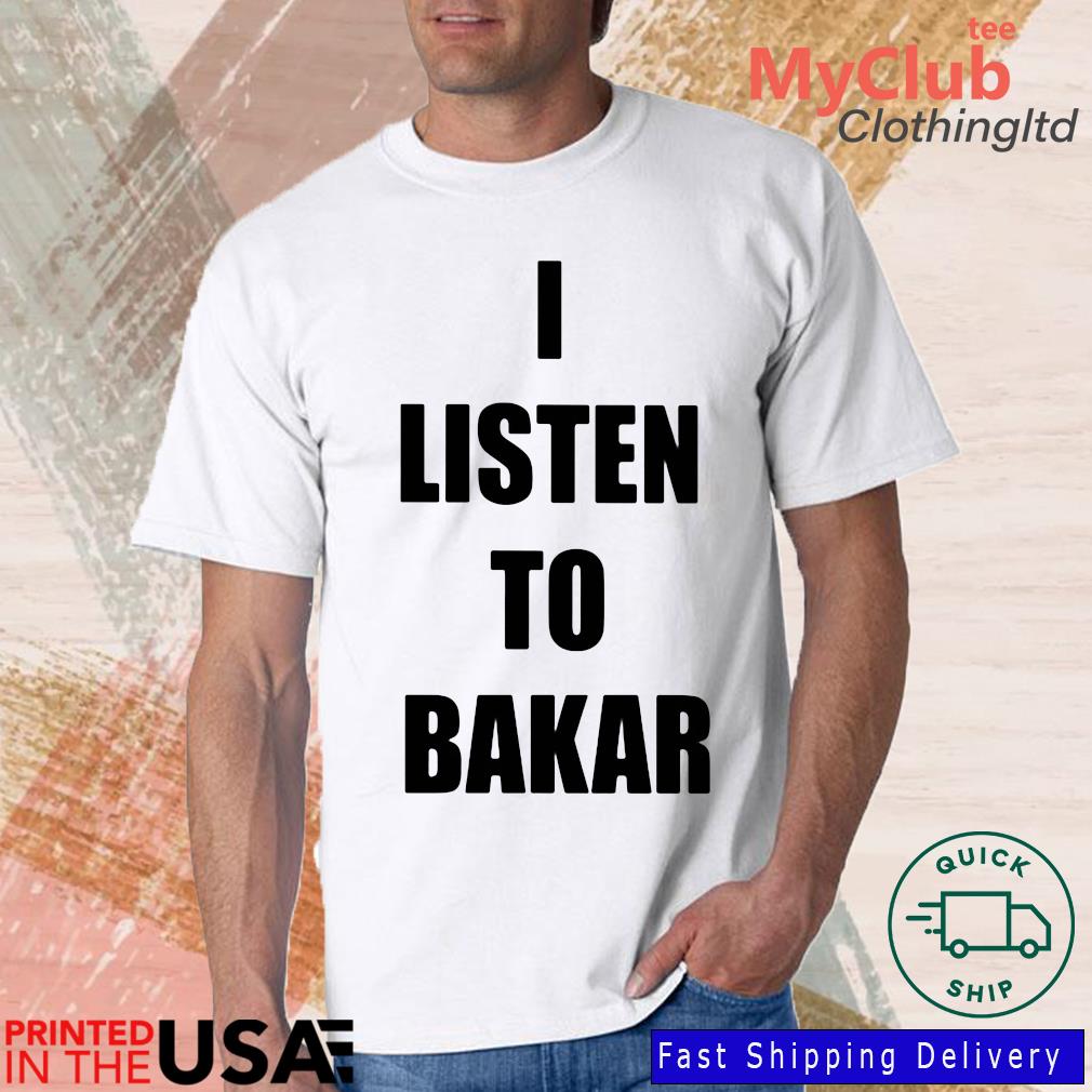I Listen To Bakar shirt