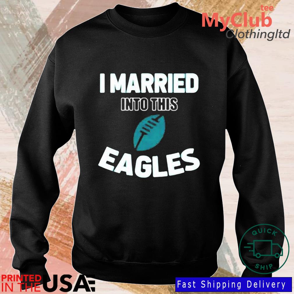 I Married Into This Philadelphia Eagles Football T-Shirt - T