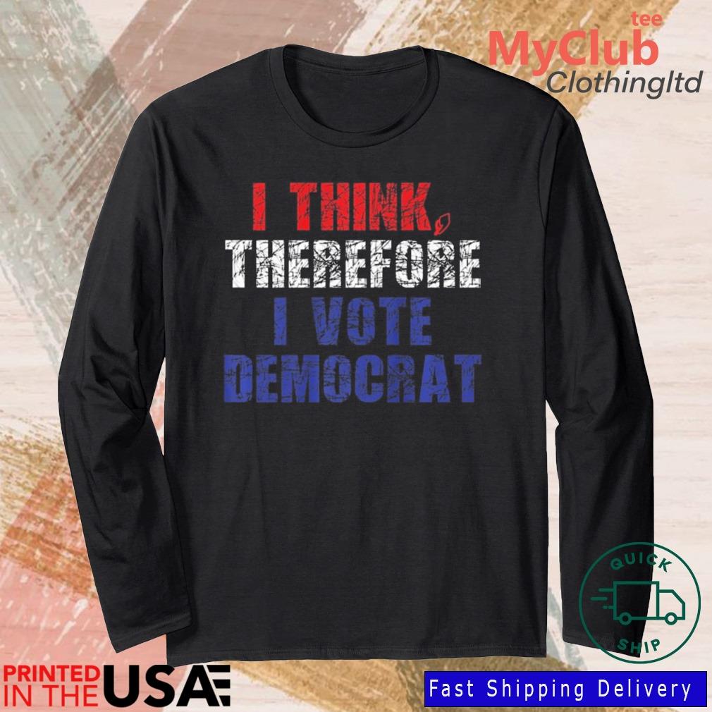 I Think Therefore I Vote Democrat Politics Anti-Trump Shirt 244921663_303212557877375_8748051328871802726_n
