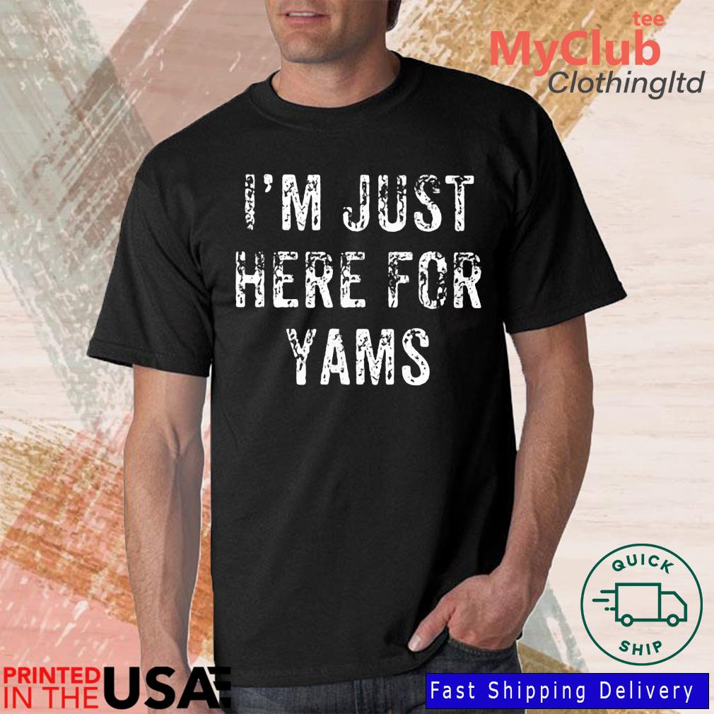 I'm Just Here For Yams T-Shirt
