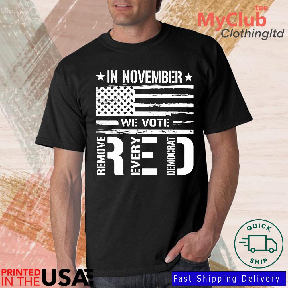 In November We Vote Remove Every Democrat US Flag Shirt
