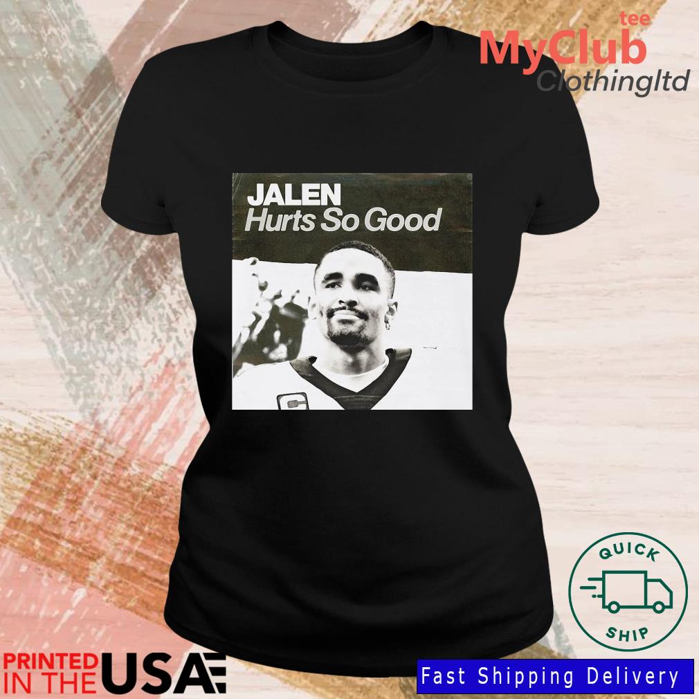 Philadelphia eagles jalen hurts hurts so good shirt, hoodie, sweater, long  sleeve and tank top