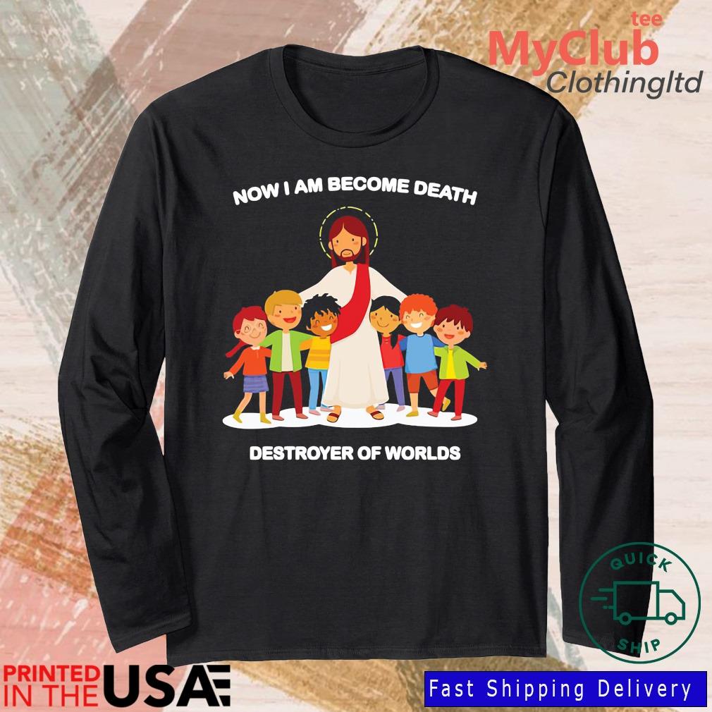 Jesus Now I Am Become Death Destroyer Of Worlds Shirt 244921663_303212557877375_8748051328871802726_n