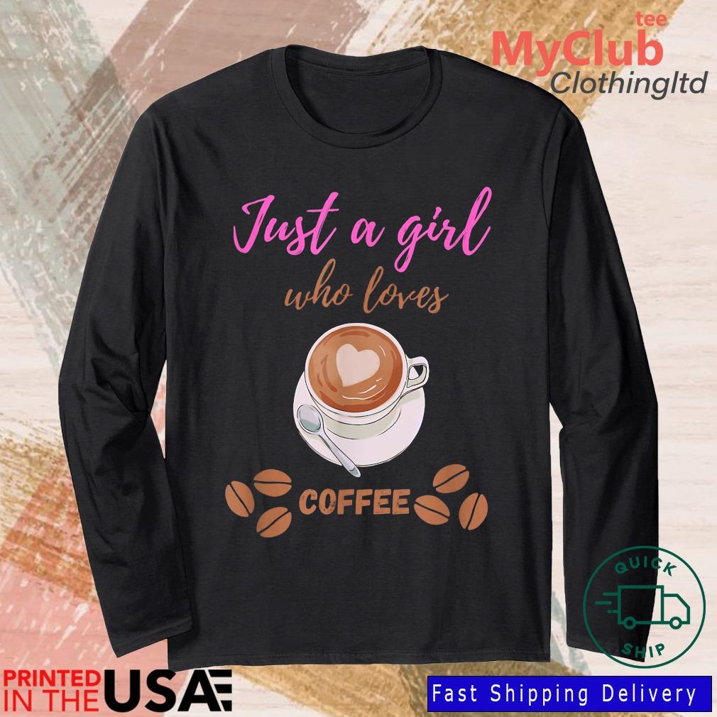 Just A Girl Who Loves Coffee 2023 Shirt 244921663_303212557877375_8748051328871802726_n
