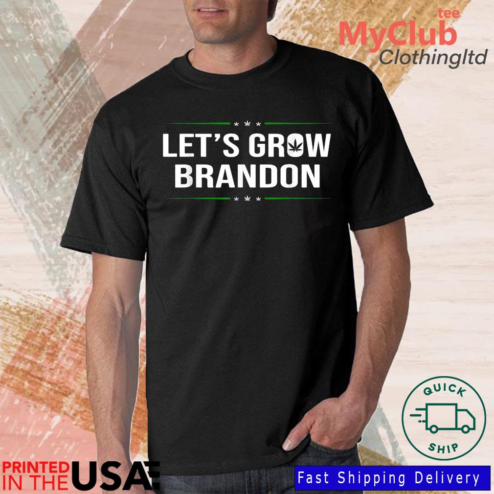 Let's Grow Brandon Joe Biden Cannabis Legalization Shirt