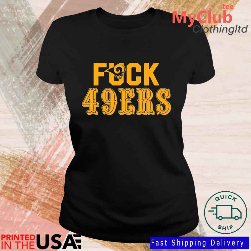 Fuck 49ers Los Angeles Rams T-Shirt, hoodie, sweater, long sleeve